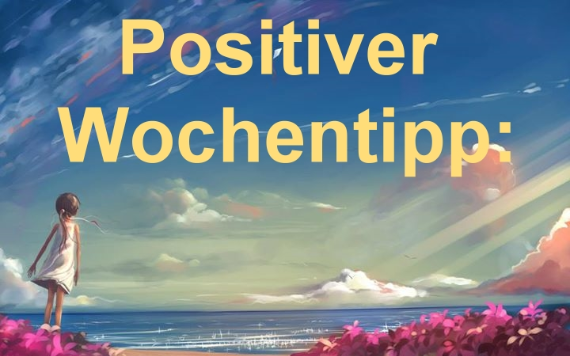 Positiver Wochentipp